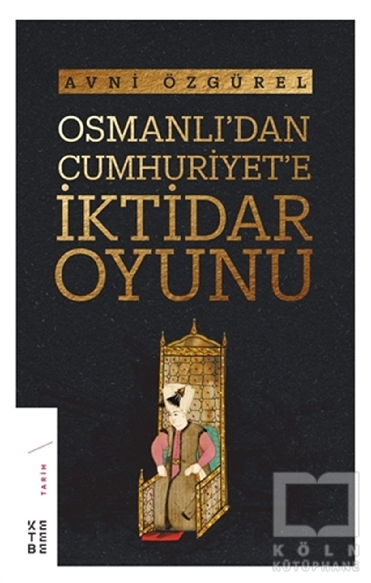 Avni ÖzgürelTürkiye ve Cumhuriyet TarihiOsmanlı'dan Cumhuriyet'e İktidar Oyunu