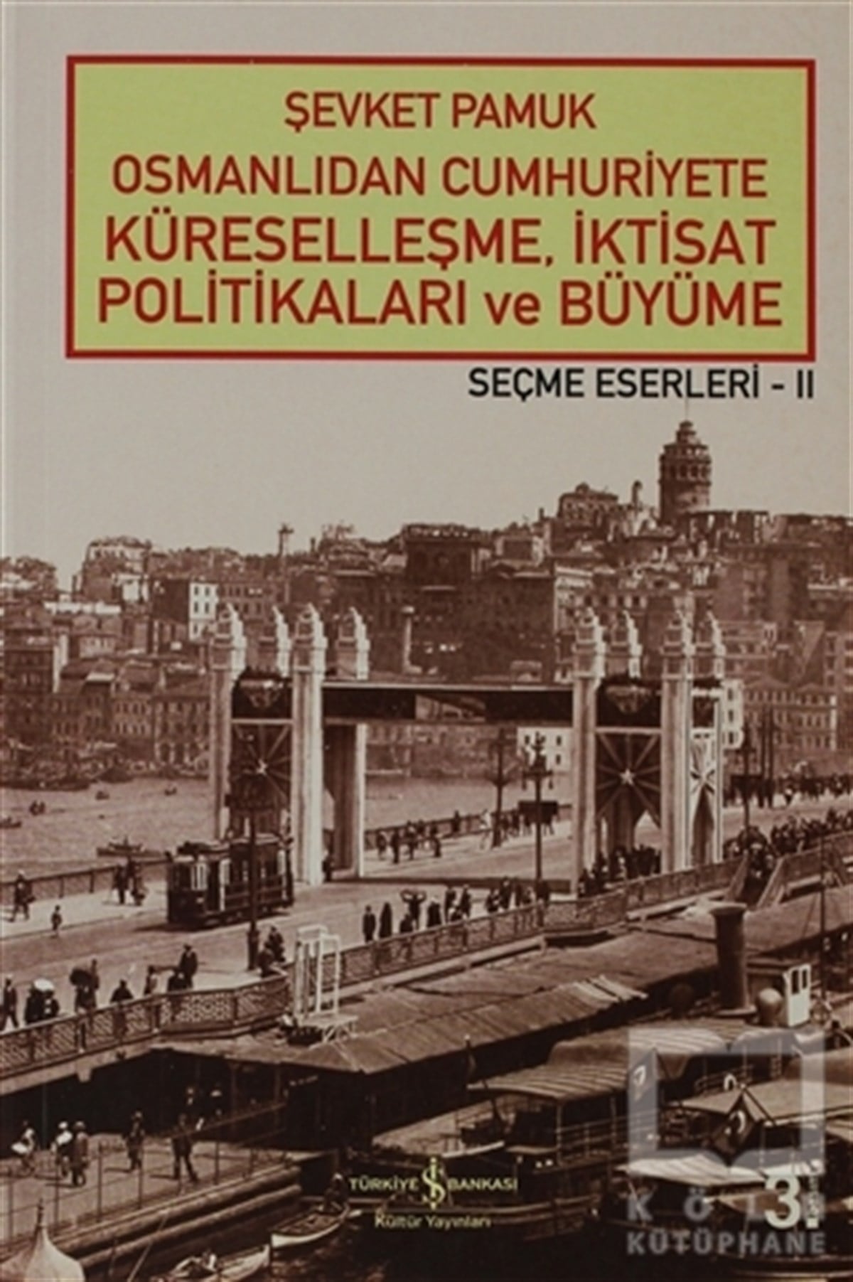 Şevket PamukGenel KonularOsmanlıdan Cumhuriyete Küreselleşme, İktisat Politikaları ve Büyüme