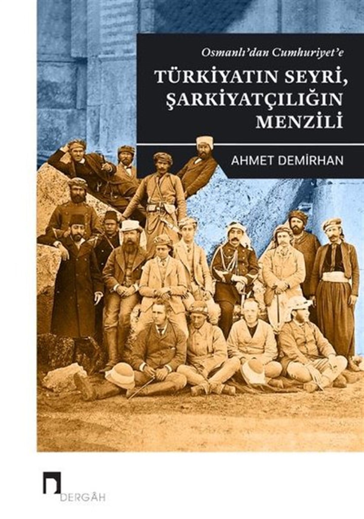 Ahmet DemirhanOsmanli TarihiOsmanlı'dan Cumhuriyet'e Türkiyatın Seyri Şarkiyatçılığın Menzili