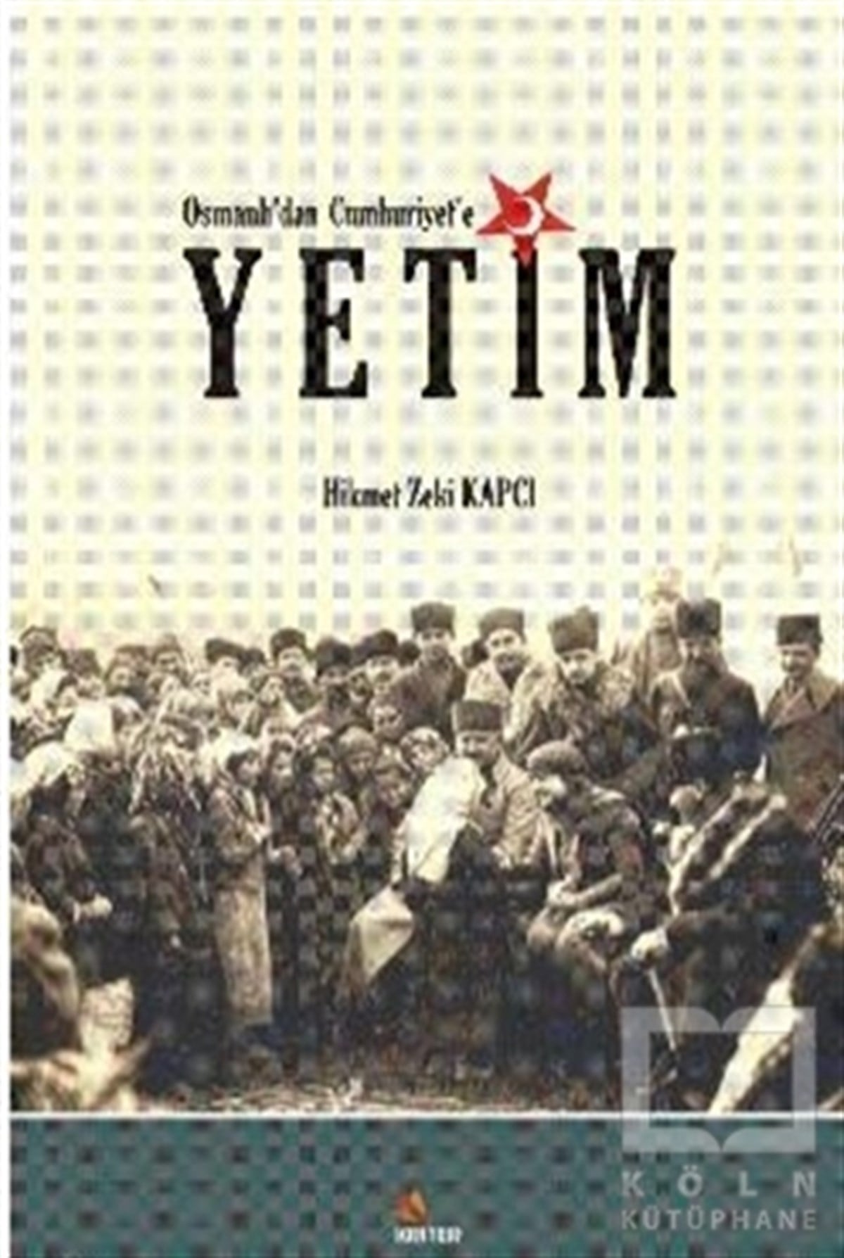 Hikmet Zeki KapcıOsmanlı TarihiOsmanlı’dan Cumhuriyet’e Yetim