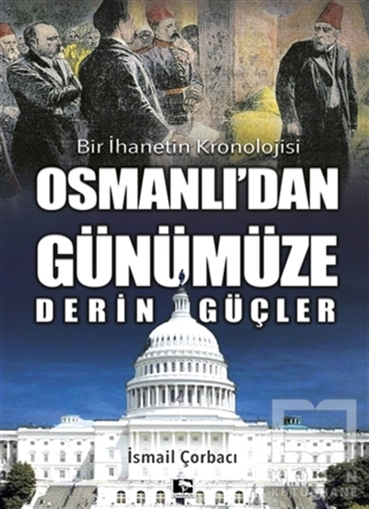 İsmail ÇorbacıOsmanlı Tarihi KitaplarıOsmanlı'dan Günümüze Derin Güçler
