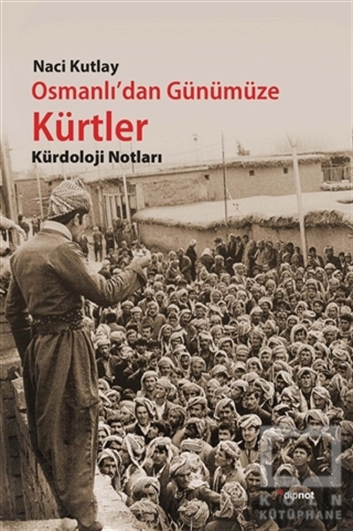 Naci KutlayAraştırma & İnceleme ve Referans KitaplarıOsmanlı'dan Günümüze Kürtler
