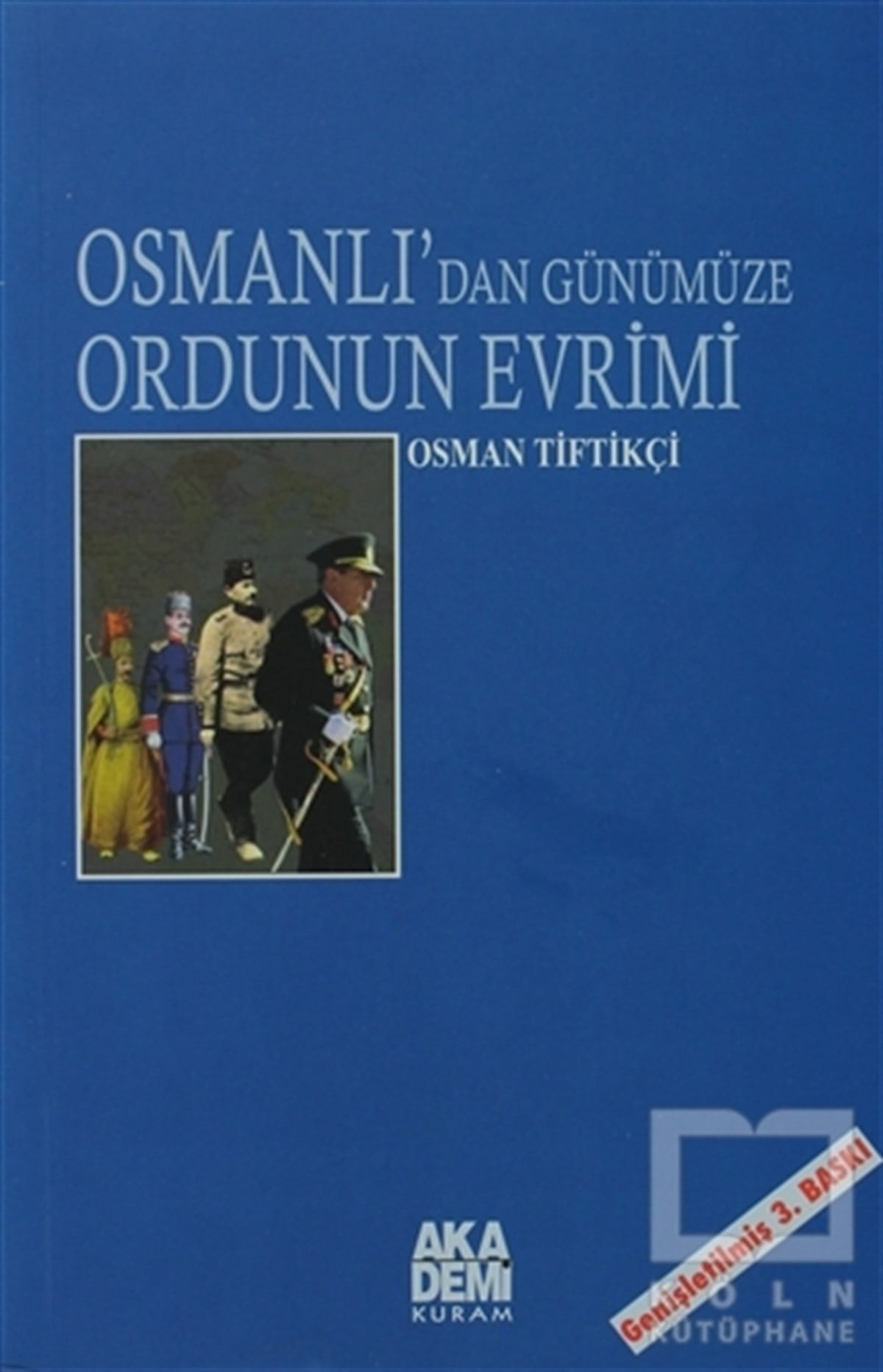Osman TiftikçiOsmanlı TarihiOsmanlı’dan Günümüze Ordunun Evrimi