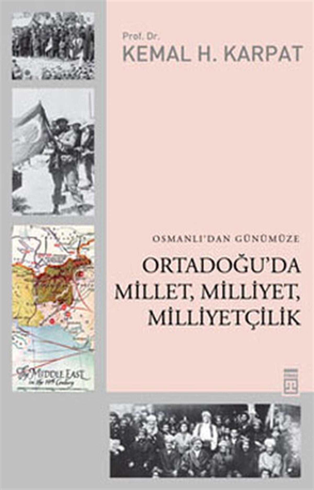 Kemal H. KarpatDünya Siyaseti ve PolitikasıOsmanlı'dan Günümüze Ortadoğu'da Millet Milliyet Milliyetçilik