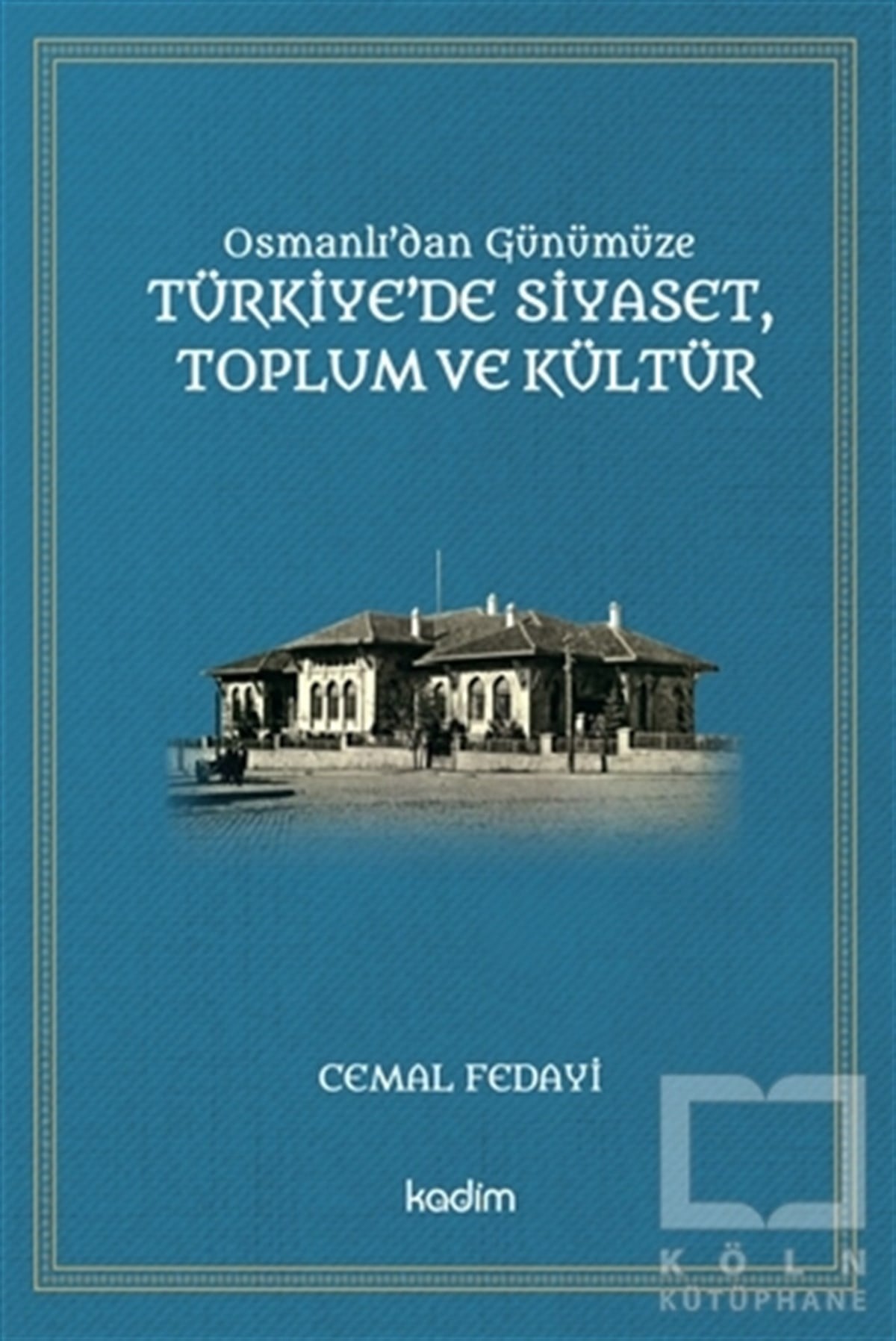 Cemal FedayiGenel Politika & Siyaset Bilim & Siyaset Tarihi KitaplarıOsmanlı'dan Günümüze Türkiye’de Siyaset Toplum ve Kültür