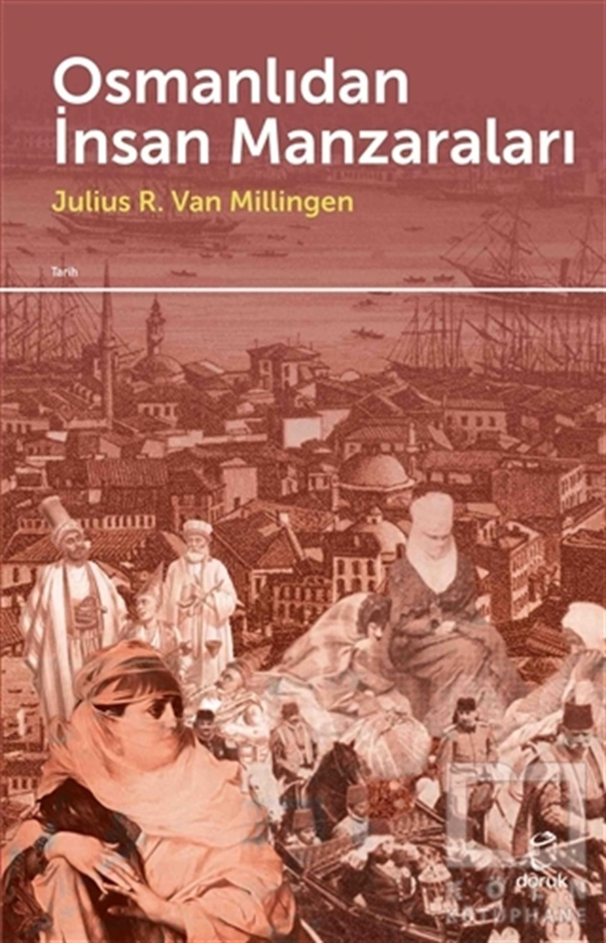 Julius R. Van MilligenOsmanlı TarihiOsmanlıdan İnsan Manzaraları