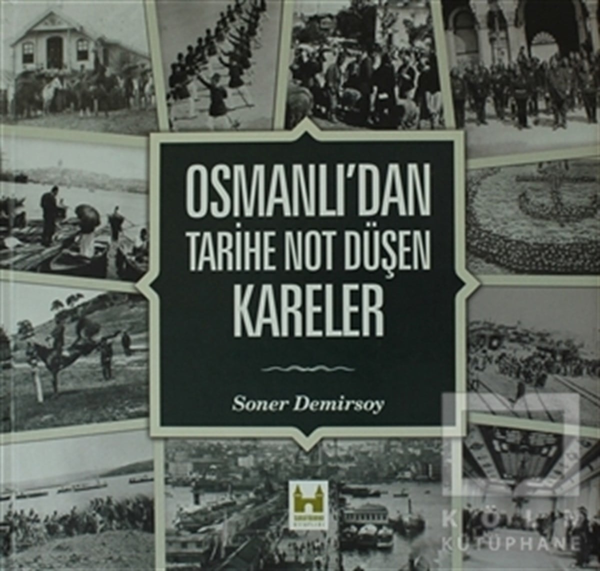 Soner DemirsoyOsmanlı TarihiOsmanlı’dan Tarihe Not Düşen Kareler