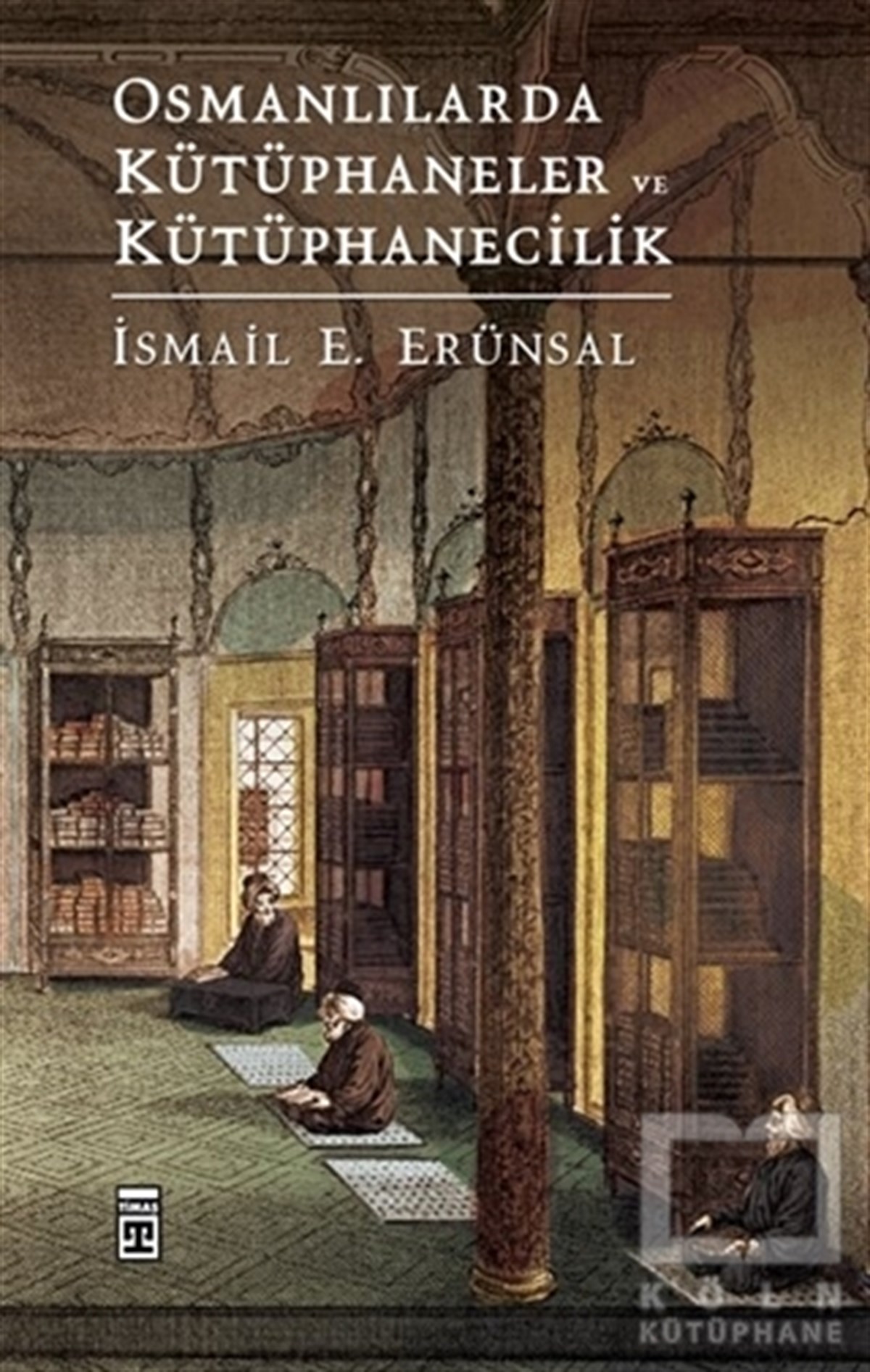İsmail E. ErünsalAraştırma - İncelemeOsmanlılarda Kütüphaneler ve Kütüphanecilik