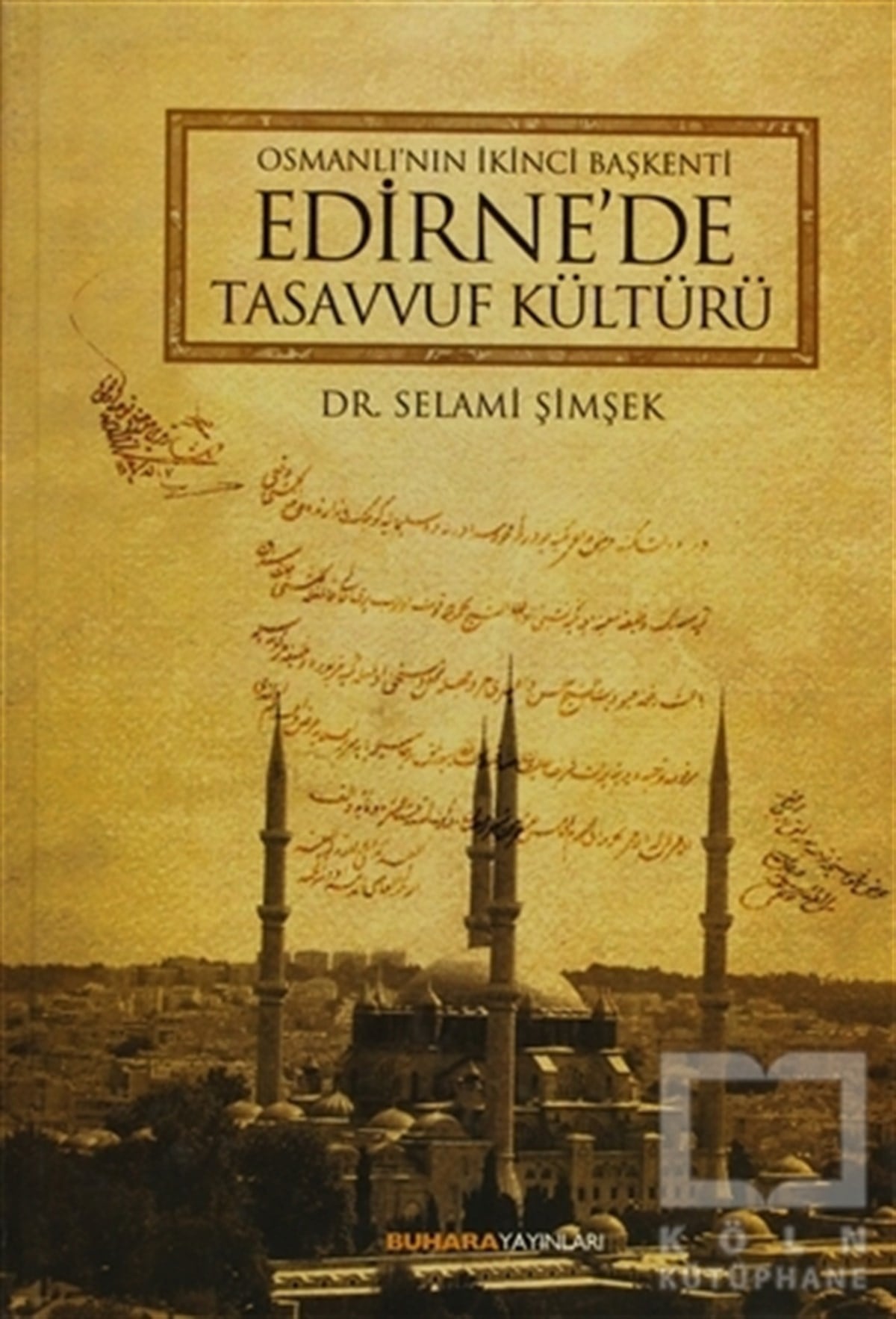 Selami ŞimşekGenel KonularOsmanlı'nın İkinci Başkenti Edirne'de Tasavvuf Kültürü