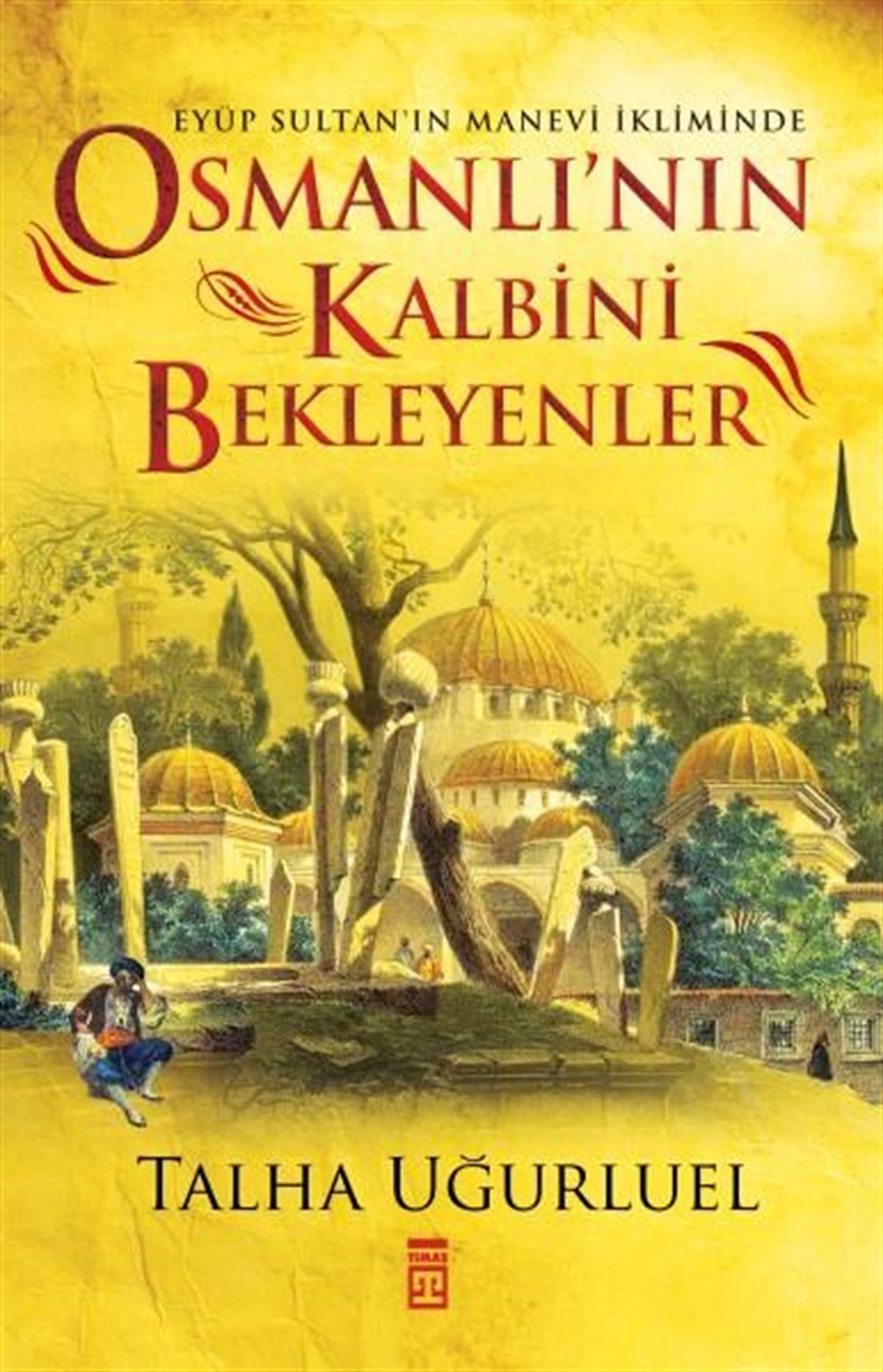 Talha UğurluelOsmanlı Tarihi KitaplarıOsmanlı'nın Kalbini Bekleyenler