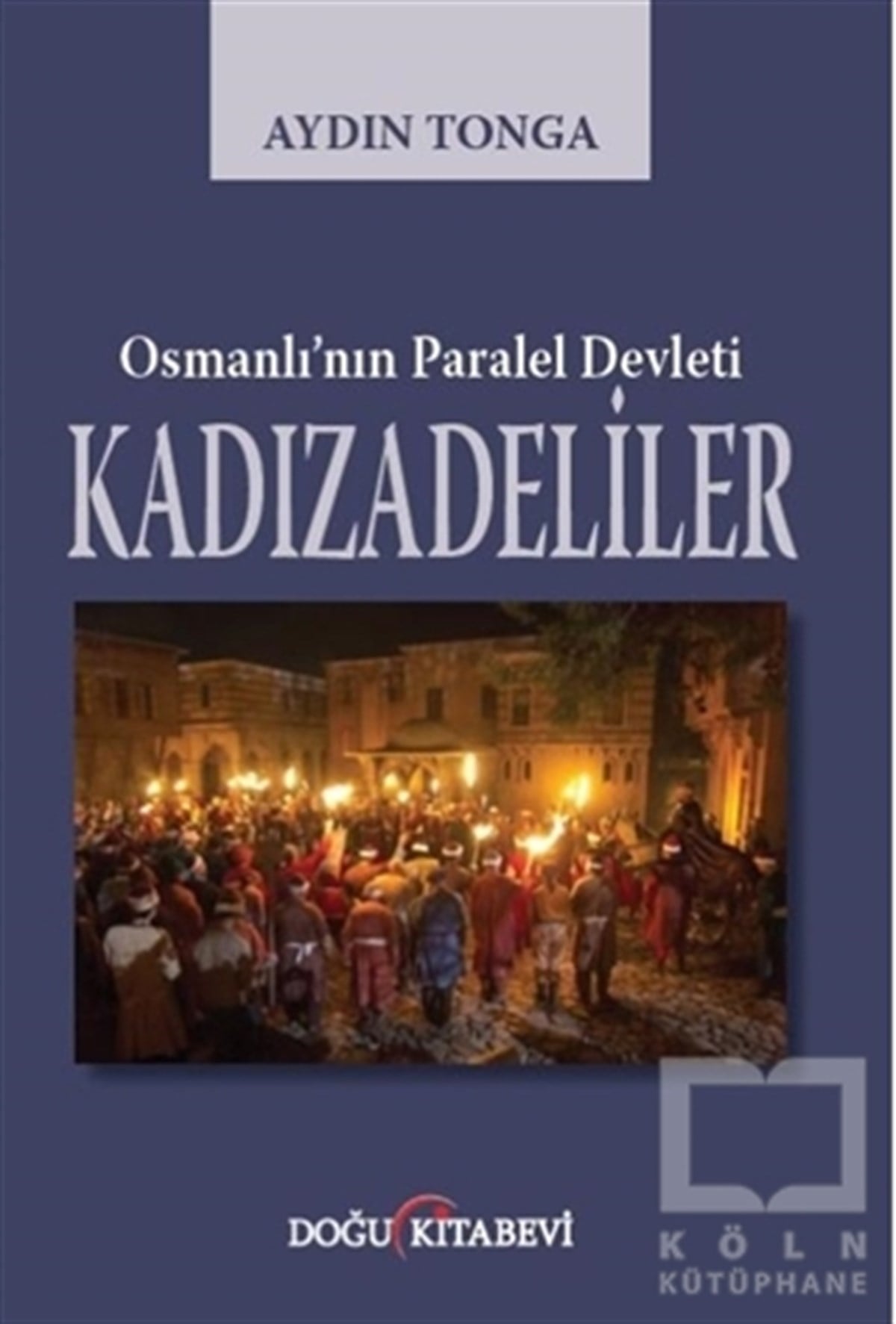 Aydın TongaAraştırma - İncelemeOsmanlı’nın Paralel Devleti Kadızadeliler