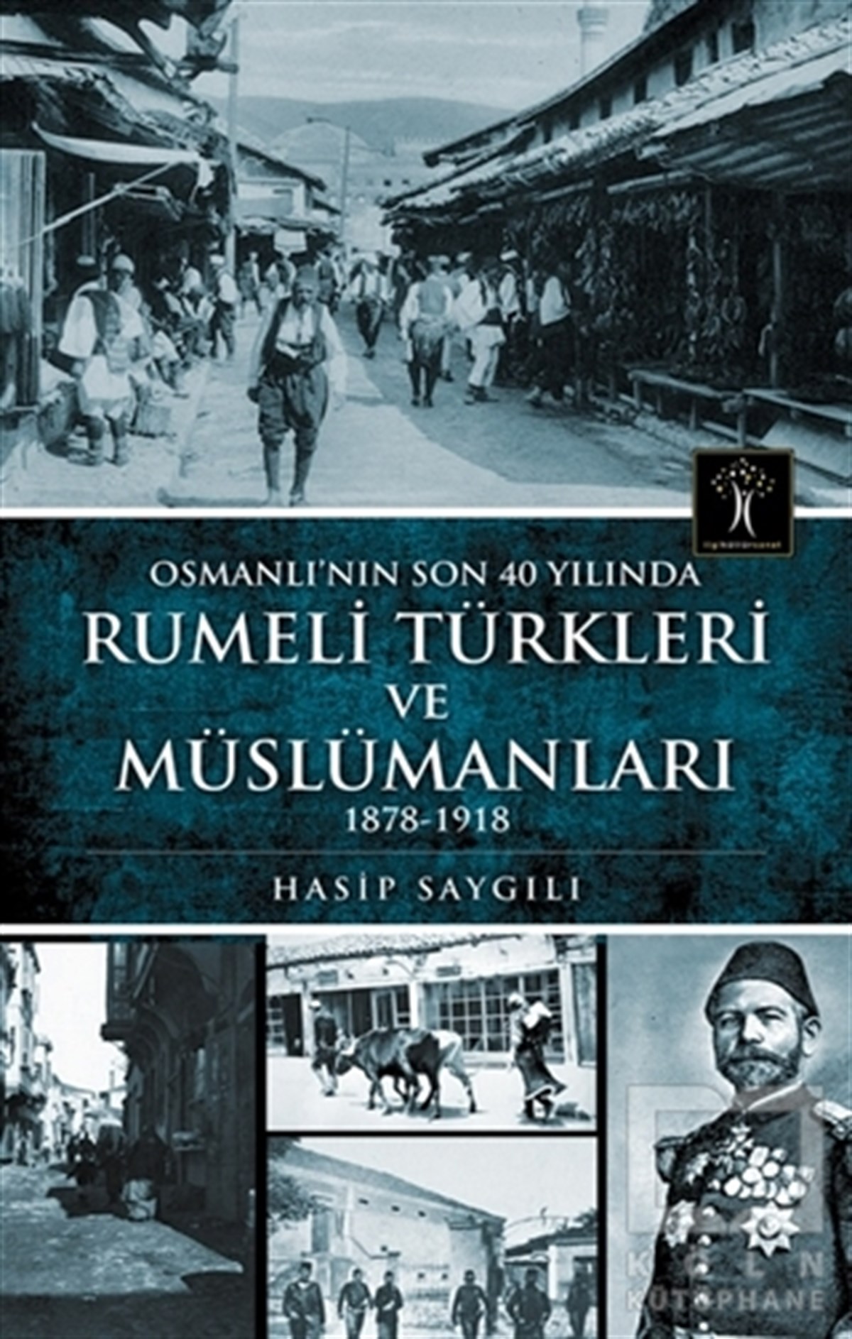 Hasip SaygılıOsmanlı TarihiOsmanlı'nın Son 40 Yılında Rumeli Türkleri ve Müslümanları