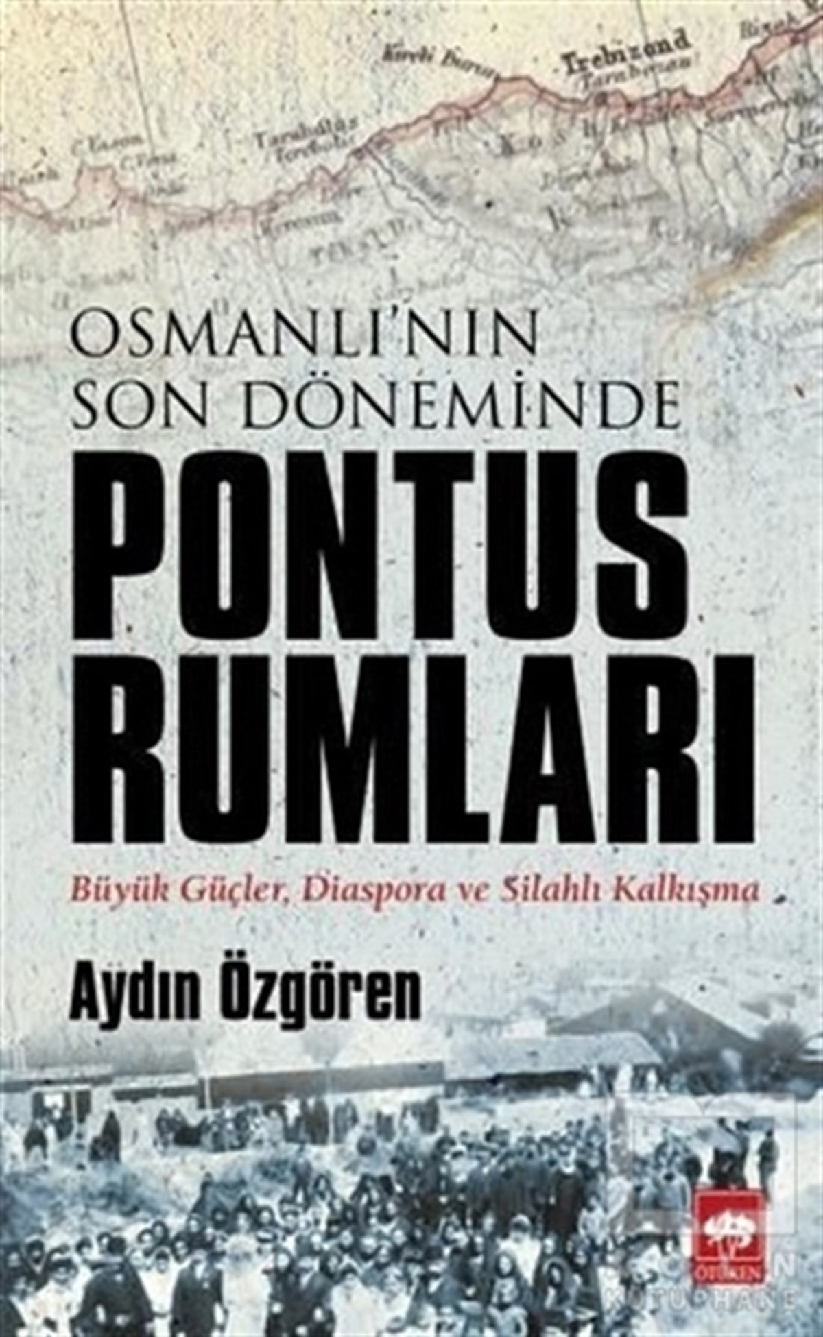 Aydın ÖzgörenOsmanlı TarihiOsmanlı'nın Son Döneminde Pontus Rumları