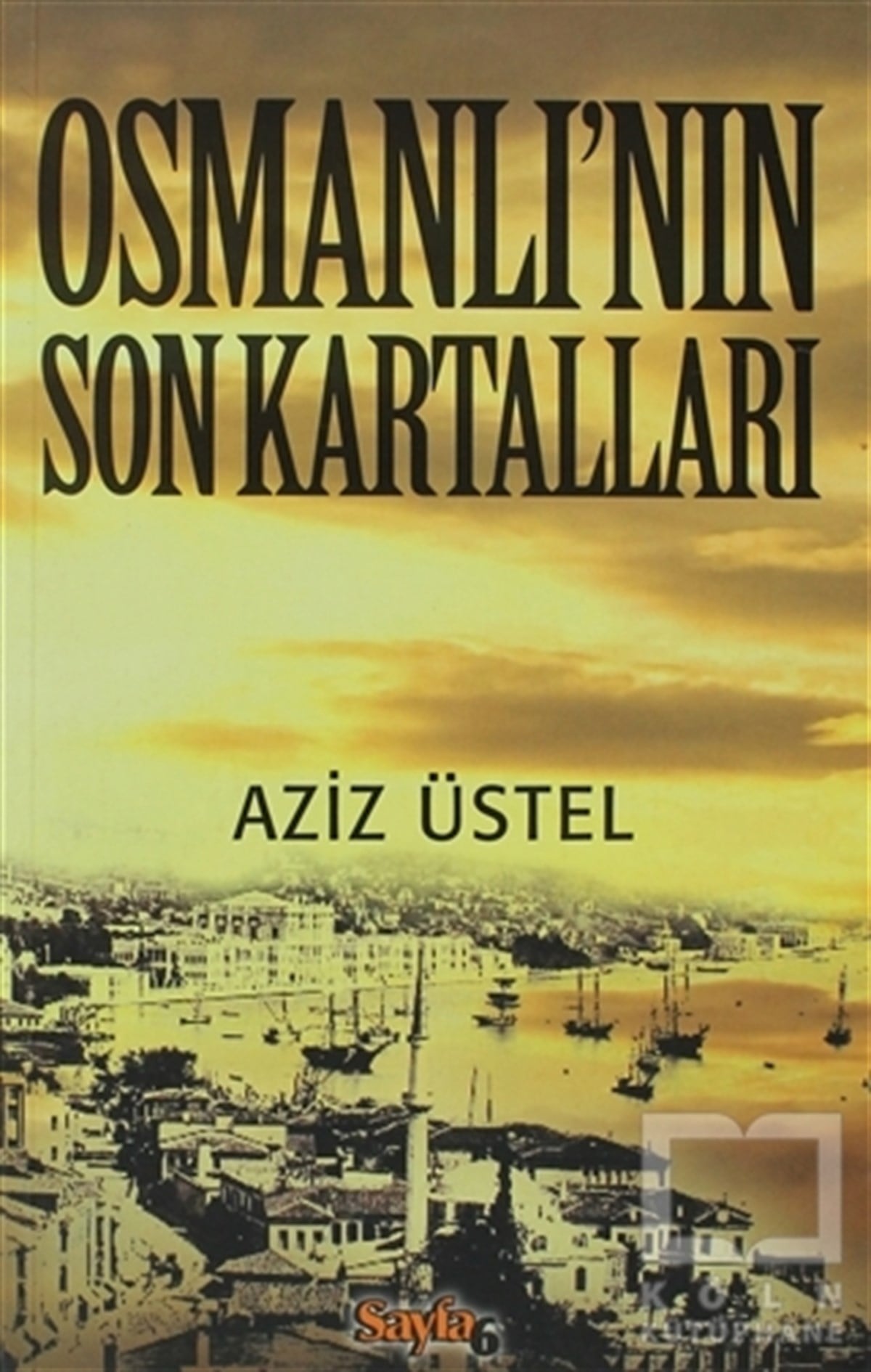 Aziz ÜstelTarihsel RomanlarOsmanlı’nın Son Kartalları