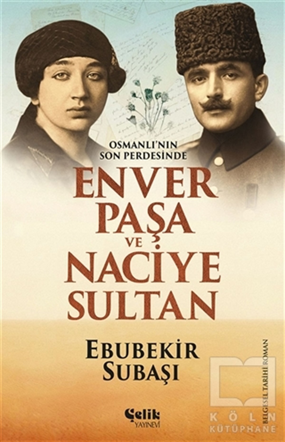 Ebubekir SubaşıTarihi RomanlarOsmanlı'nın Son Perdesinde Enver Paşa ve Naciye Sultan