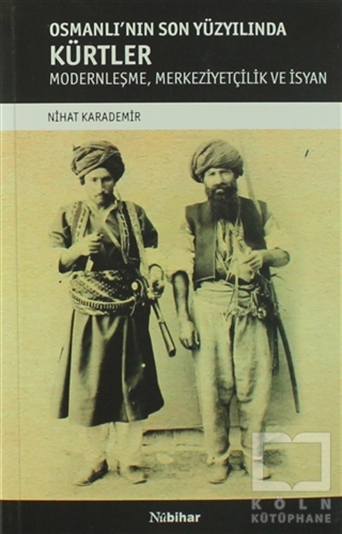 Nihat KarademirAraştırma - İncelemeOsmanlı'nın Son Yüzyılında Kürtler