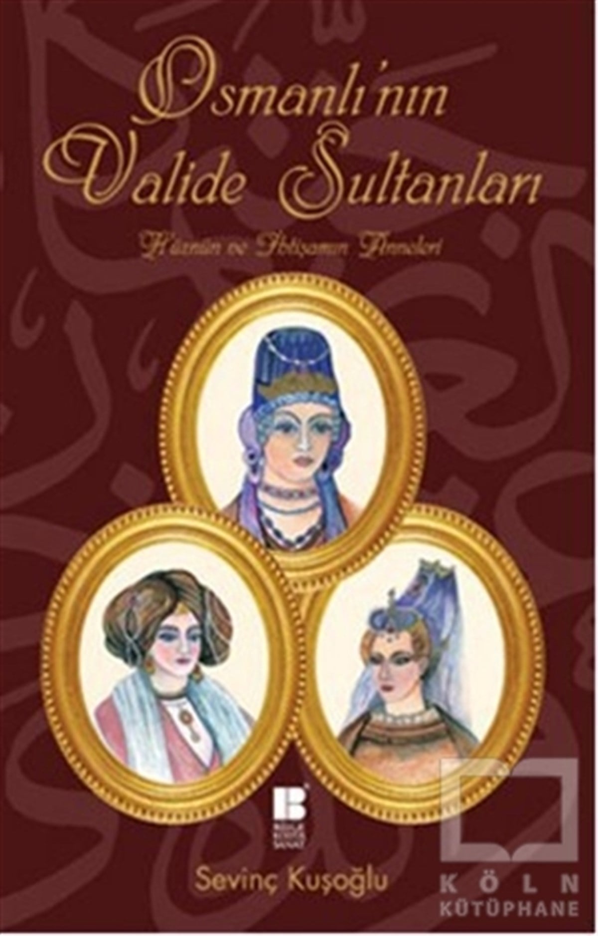 Sevinç KuşoğluDiğerOsmanlı’nın Valide Sultanları