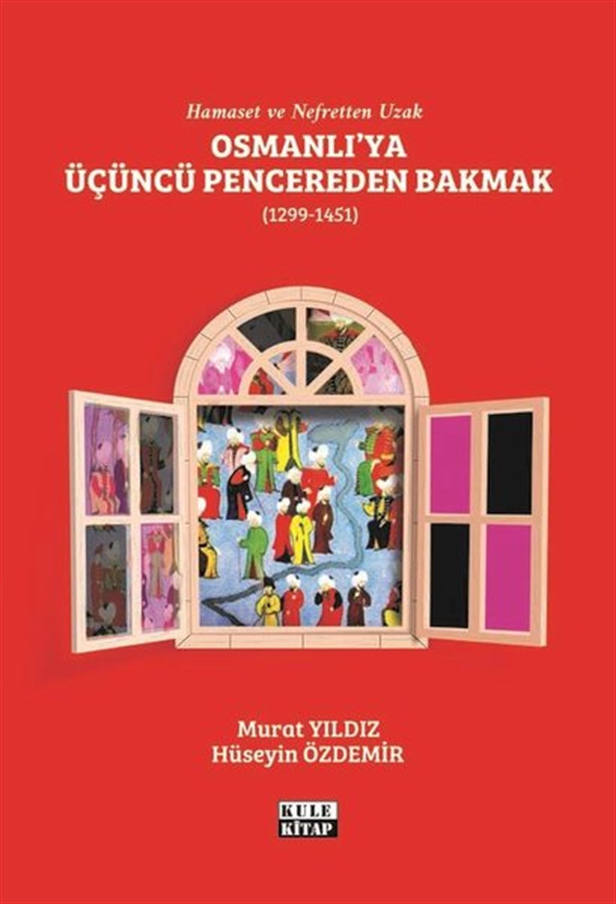 Hüseyin ÖzdemirOsmanli TarihiOsmanlı'ya Üçüncü Pencereden Bakmak 1299 - 1451