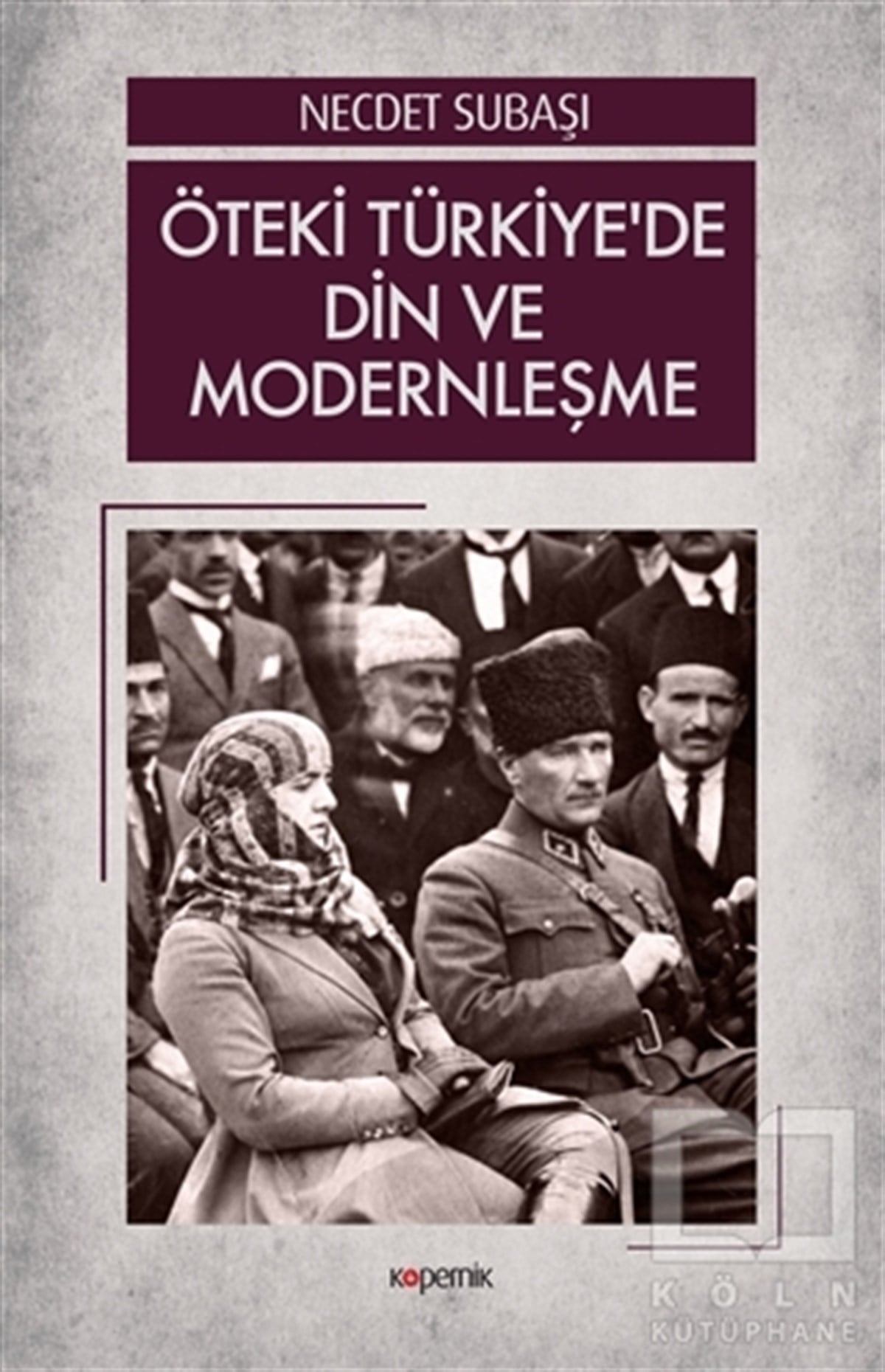 Necdet SubaşıAraştırma - İncelemeÖteki Türkiye’de Din ve Modernleşme