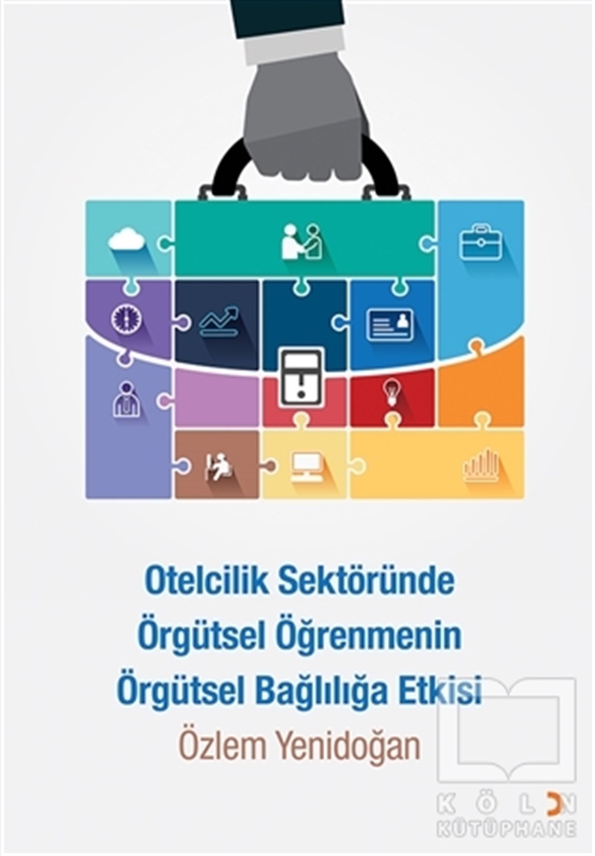 Özlem Yenidoğanİşletme, Muhasebe, MaliyeOtelcilik Sektöründe Örgütsel Öğrenmenin Örgütsel Bağlılığa Etkisi