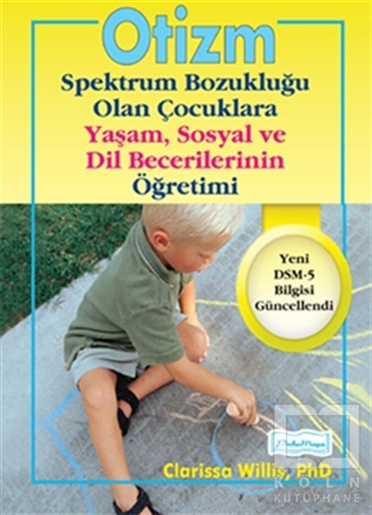 Clarissa WillisKişisel Gelişim KitaplarıOtizm Spektrum Bozukluğu Olan Çocuklara Yaşam ve Sosyal Dil Becerilerinin Öğretimi