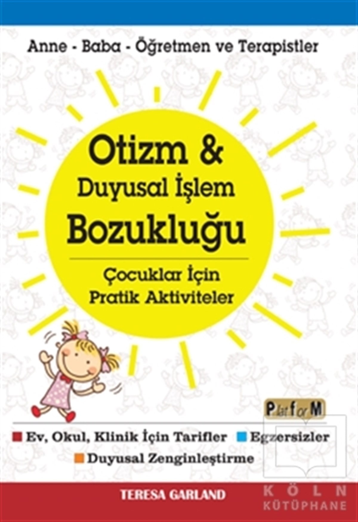 Teresa GarlandKişisel Gelişim KitaplarıOtizm ve Duyusal İşlem Bozukluğu Çocuklar İçin Pratik Aktiviteler