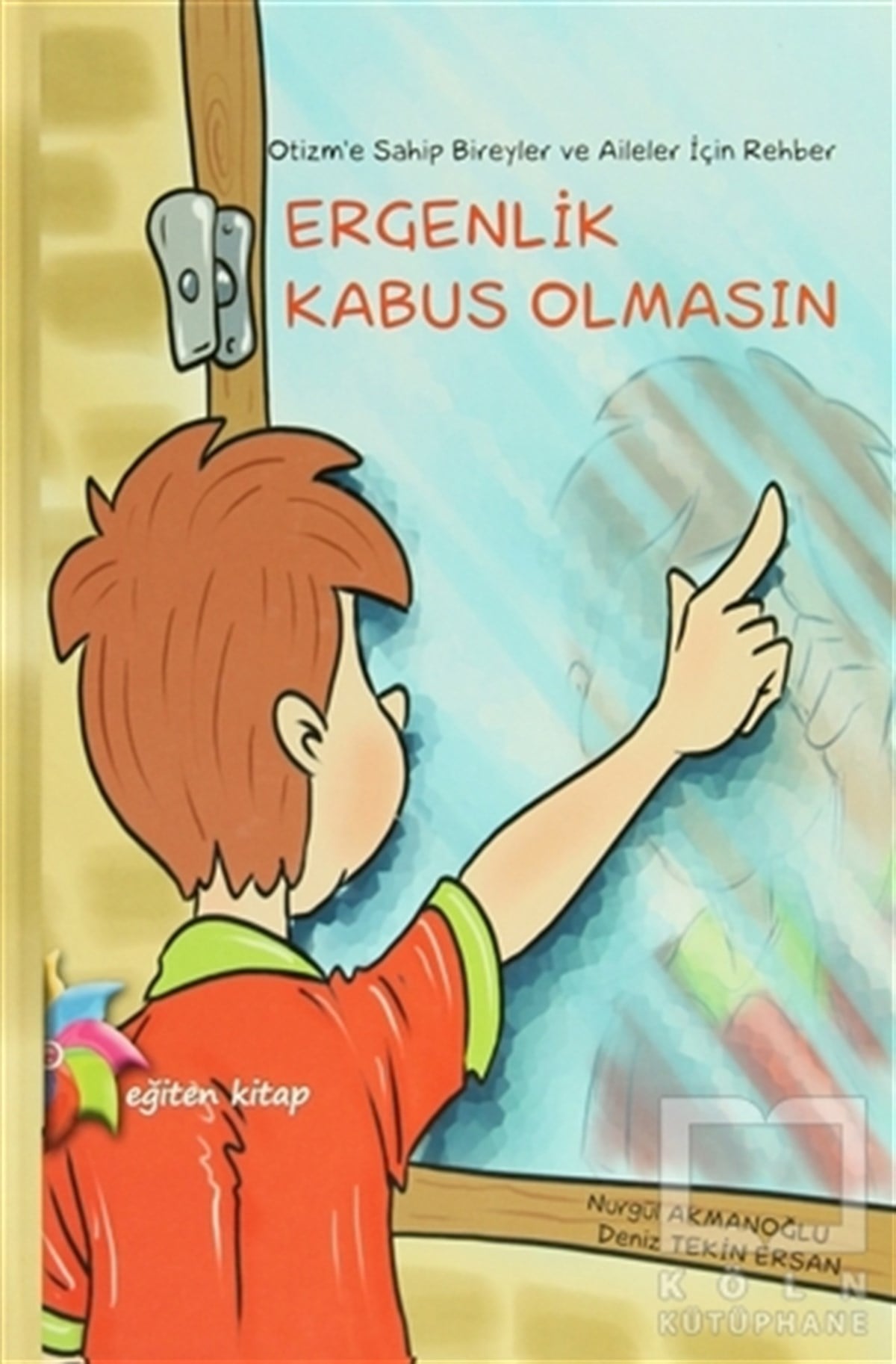 Nurgül AkmanoğluEbeveyn KitaplarıOtizm’e Sahip Bireyler ve Aileler İçin Rehber: Ergenlik Kabus Olmasın