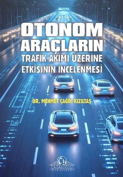 Mehmet Çağrı KızıltaşDigerOtonom Araçların Trafik Akımı Üzerine Etkisinin İncelenmesi
