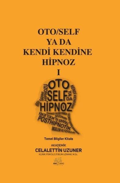 Celalettin UzunerKişisel Gelişim KitaplarıOto/Self ya da Kendi Kendine Hipnoz 1 - Temel Bilgiler Kitabı