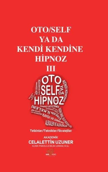 Celalettin UzunerKişisel Gelişim KitaplarıOto/Self ya da Kendi Kendine Hipnoz 3 - Telkinler - Teknikler - Stratejiler