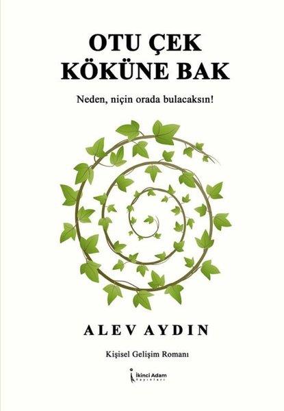 Alev AydınTürkiye RomanOtu Çek Köküne Bak - Neden, Niçin Orada Bulacaksın!