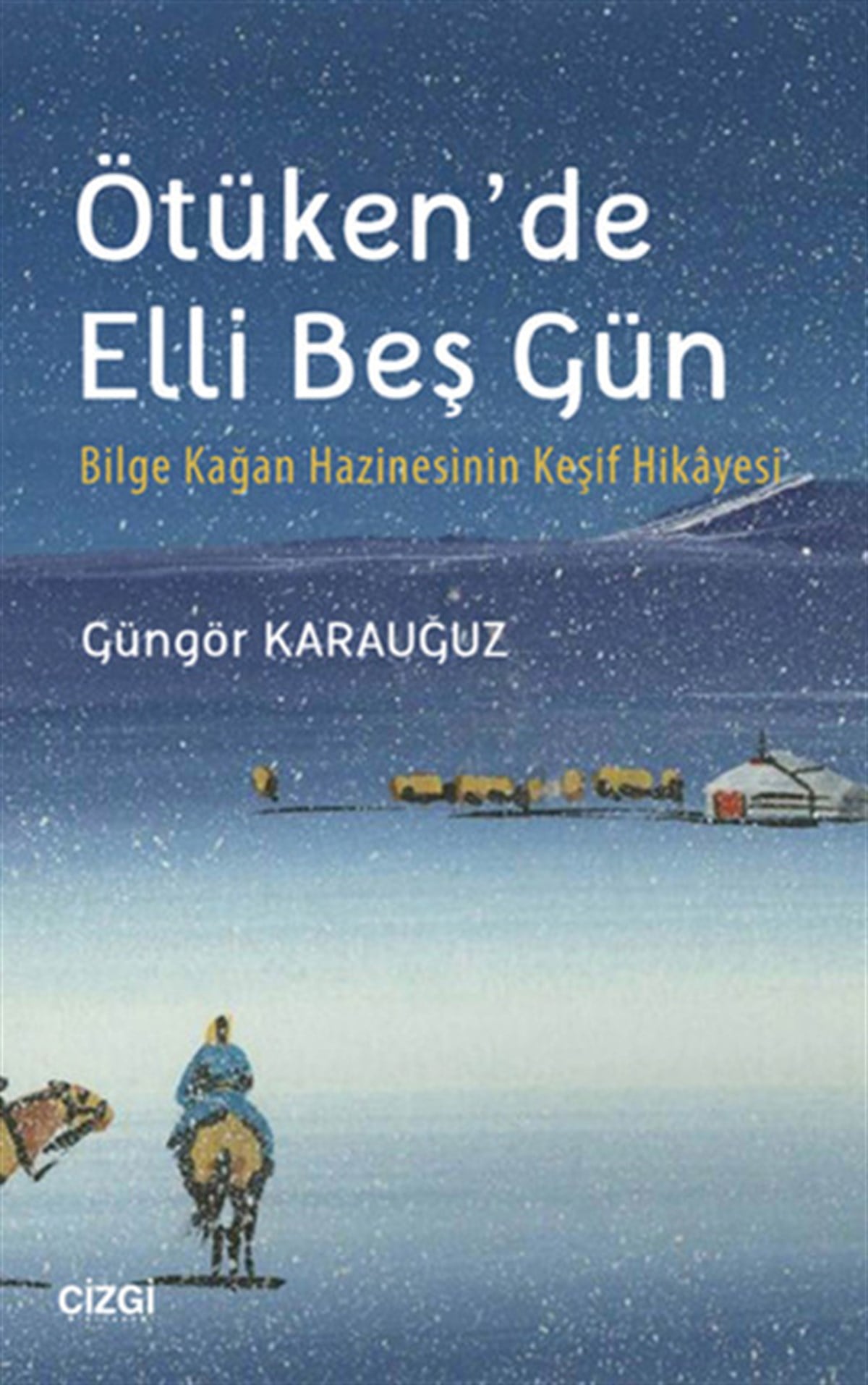 Güngör KarauğuzArkeolojiÖtüken'de Elli Beş Gün