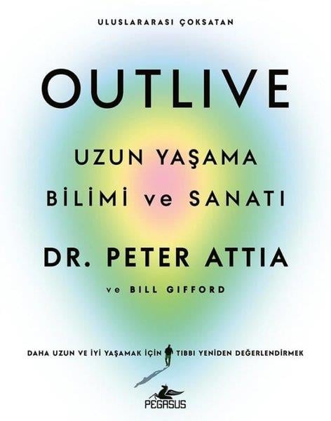 Peter AttiaPopüler Bilim KitaplarıOutlive - Uzun Yaşama Bilimi ve Sanatı
