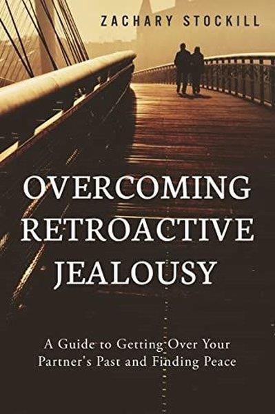 Zachary StockillHealth/Fitness/PsychologyOvercoming Retroactive Jealousy