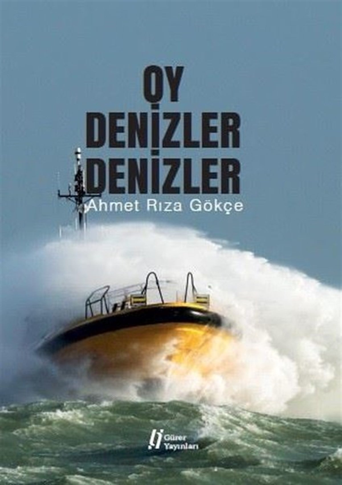 Ahmet Rıza GökçeAnı & Mektup & Günlük KitaplarıOy Denizler Denizler