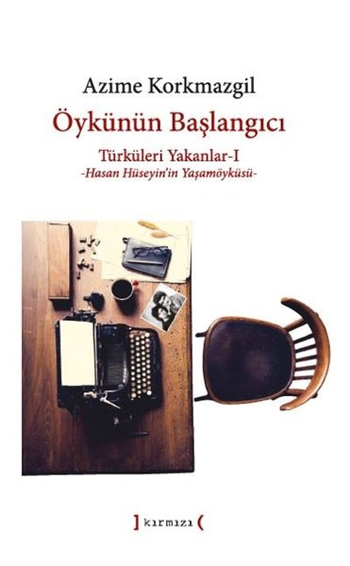 Azime KorkmazgilDeneme KitaplarıÖykünün Başlangıcı: Türküleri Yakanlar 1 - Hasan Hüseyin'in Yaşamöyküsü