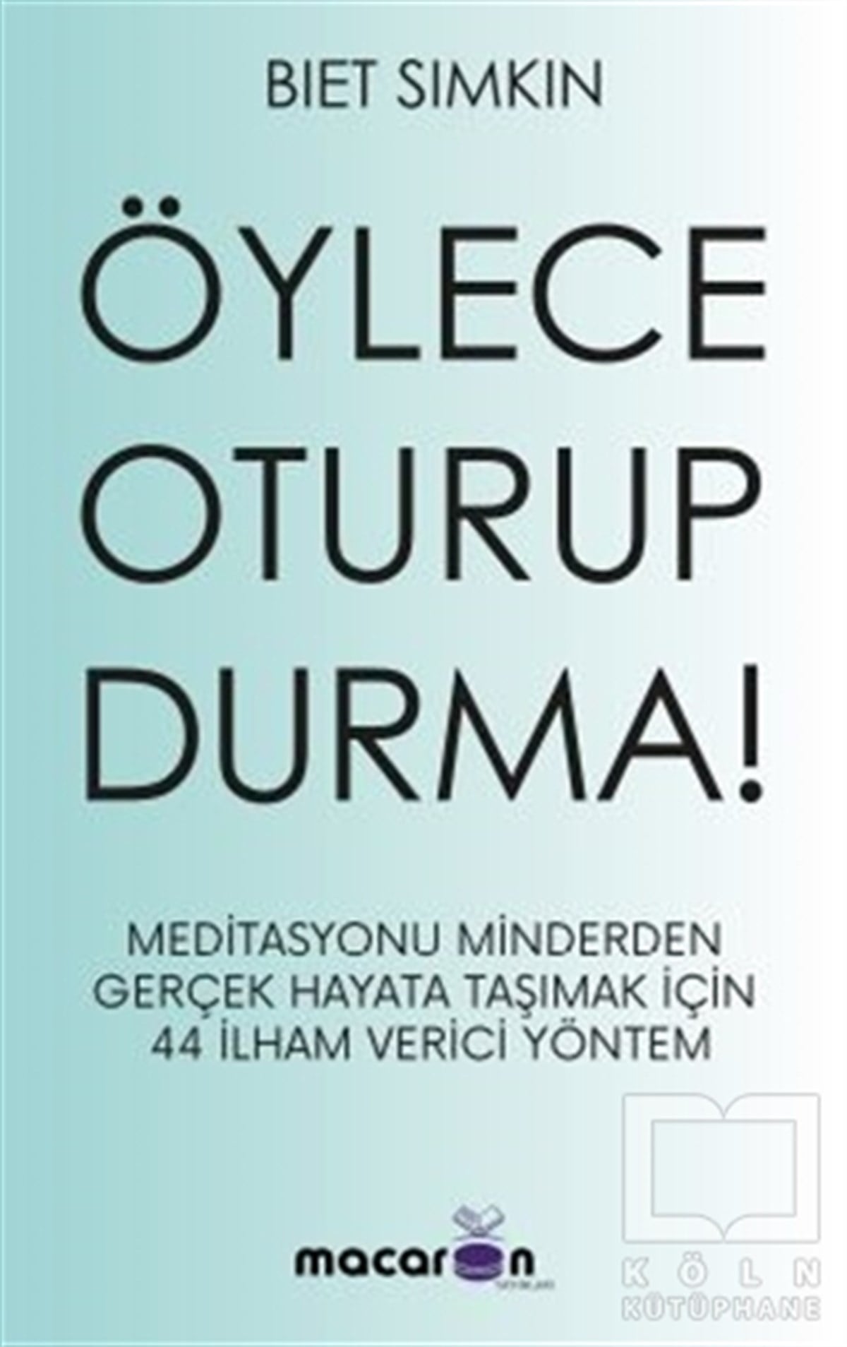Biet SimkinKişisel Gelişim KitaplarıÖylece Oturup Durma!