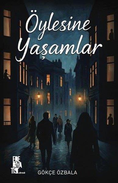 Gökçe ÖzbalaTürk RomaniÖylesine Yaşamlar