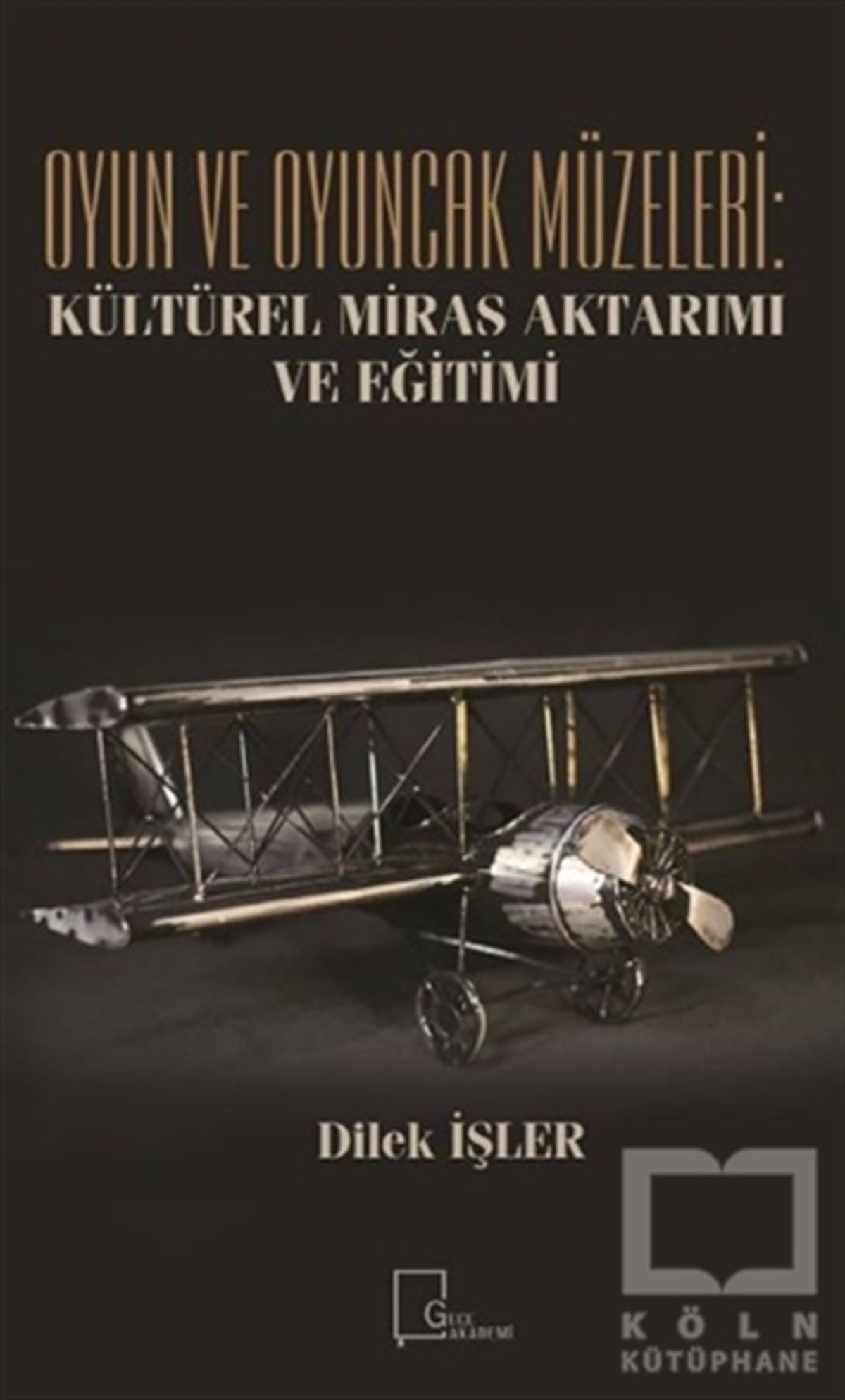 Dilek İşlerKültürOyun ve Oyuncak Müzeleri: Kültürel Miras Aktarımı ve Eğitimi
