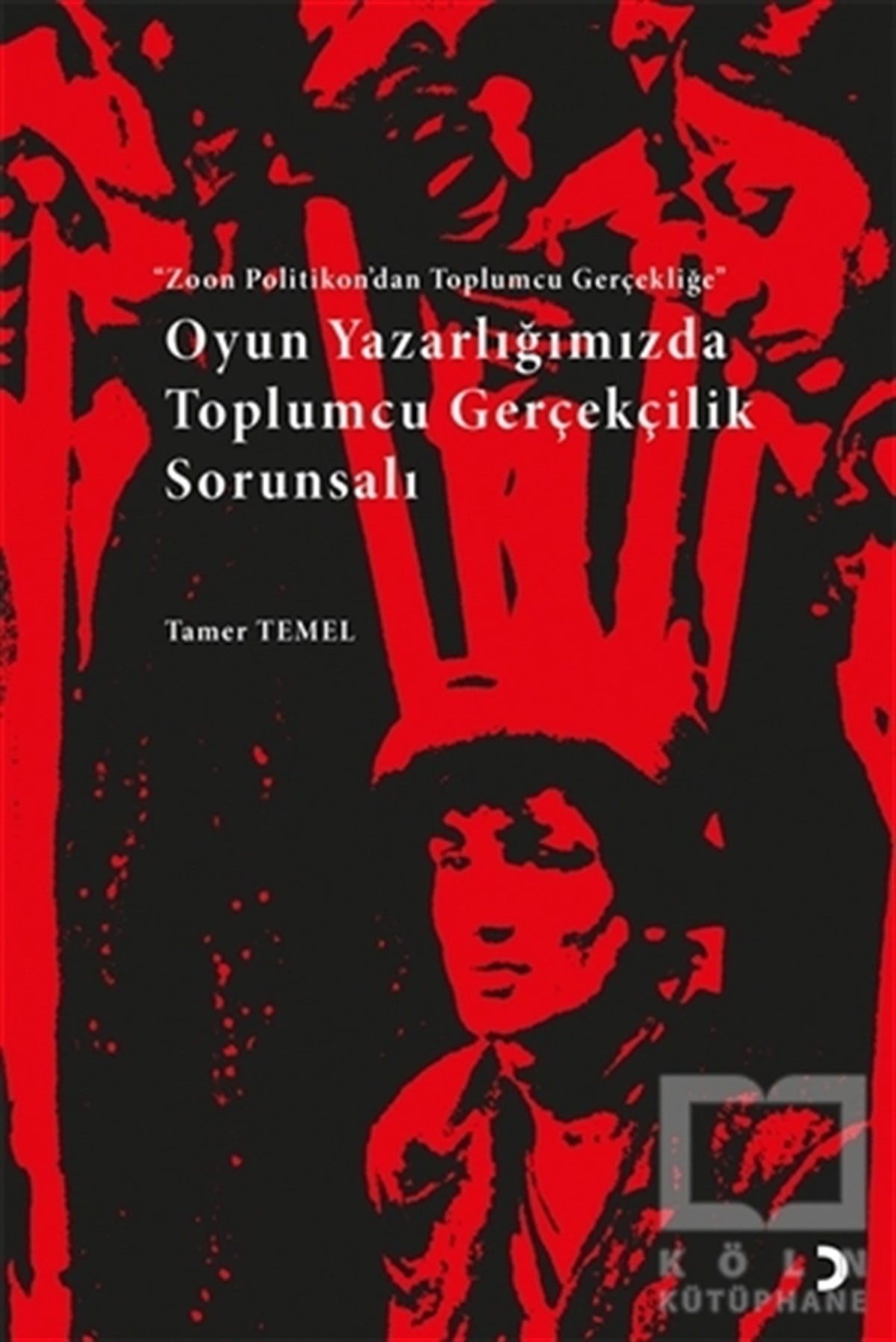 Tamer TemelSenaryo KitaplarıOyun Yazarlığımızda Toplumcu Gerçekçilik Sorunsalı