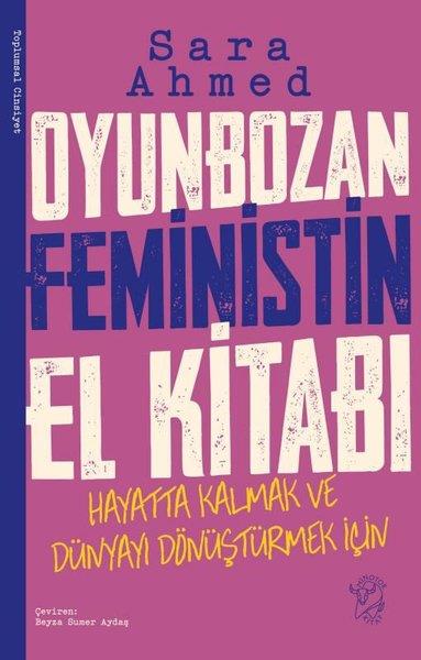 Sara AhmedSosyoloji KitaplarıOyunbozan Feministin El Kitabı - Hayatta Kalmak ve Dünyayı Dönüştürmek İçin