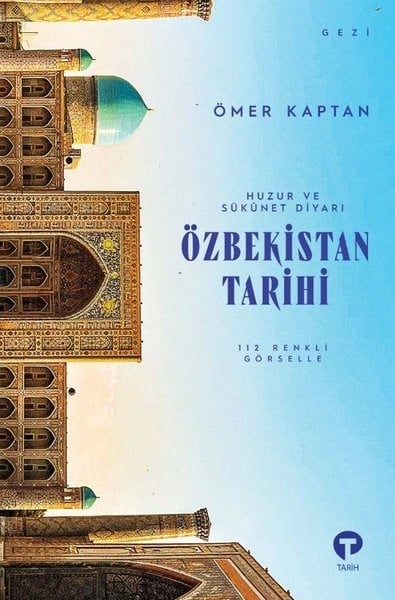Ömer KaptanDünya TarihiÖzbekistan Tarihi - Huzur ve Sükunet Diyarı - 112 Renkli Görselle