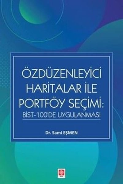 Sami EşmenDigerÖzdüzenleyici Haritalar İle Portföy Seçimi: BİST - 100'de Uygulanması