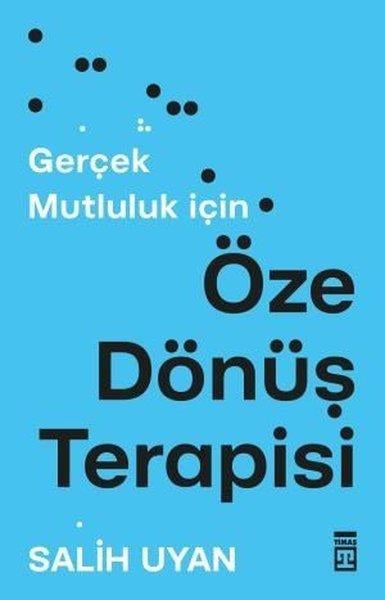 Salih UyanKişisel Gelişim KitaplarıÖze Dönüş Terapisi - Gerçek Mutluluk İçin
