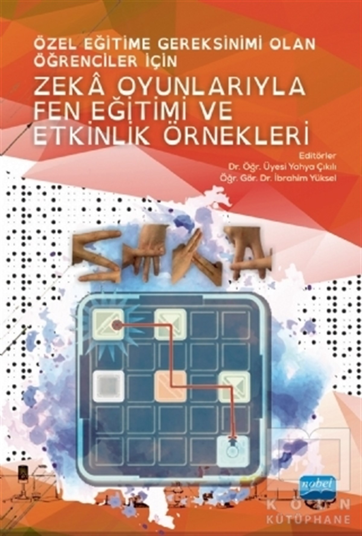 Abdulhamit KurupınarDiğerÖzel Eğitime Gereksinimi Olan Öğrenciler İçin Zeka Oyunlarıyla Fen Eğitimi ve Etkinlik Örnekleri