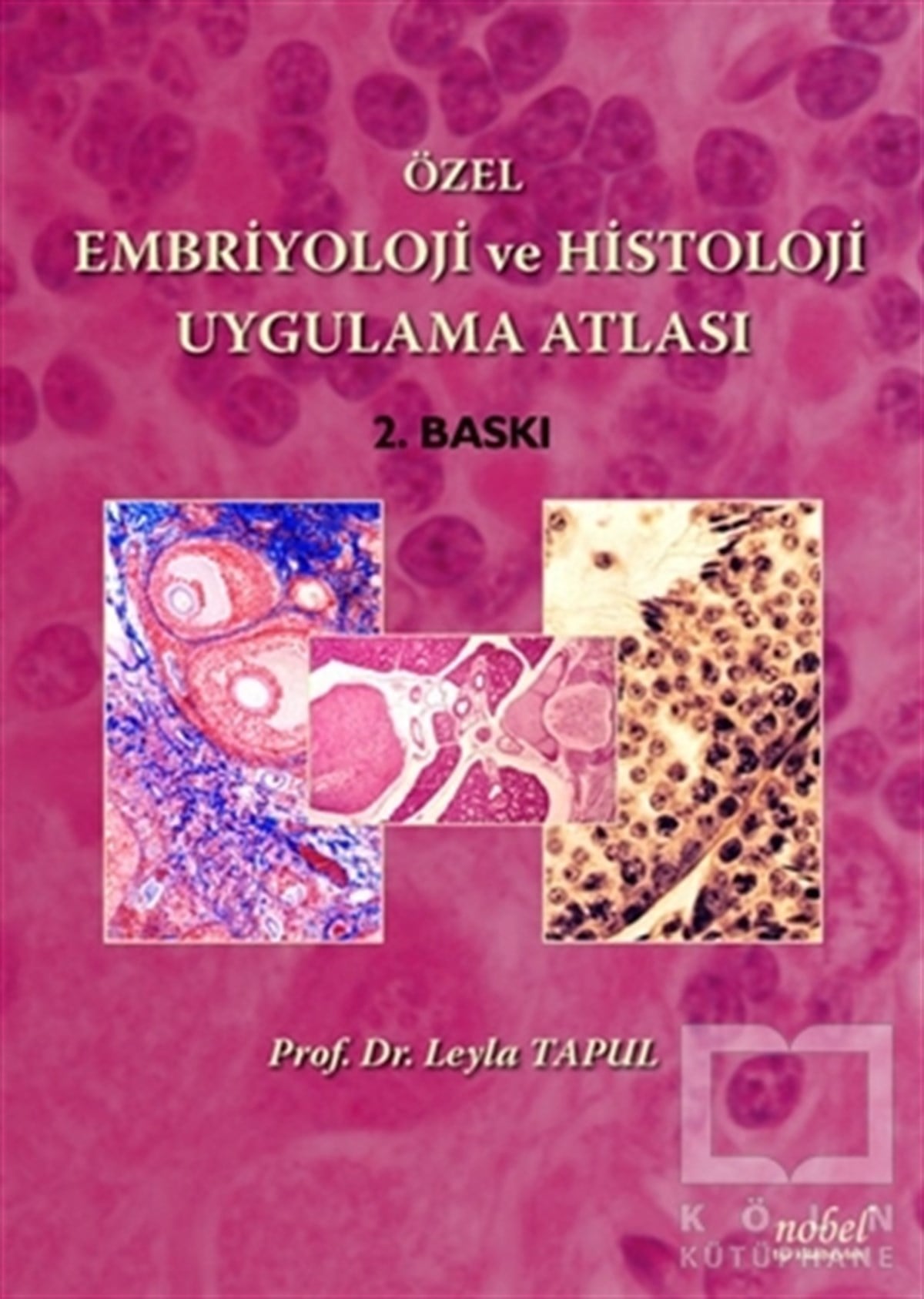 Leyla TapulAkademikÖzel Embriyoloji ve Histoloji Uygulama Atlası