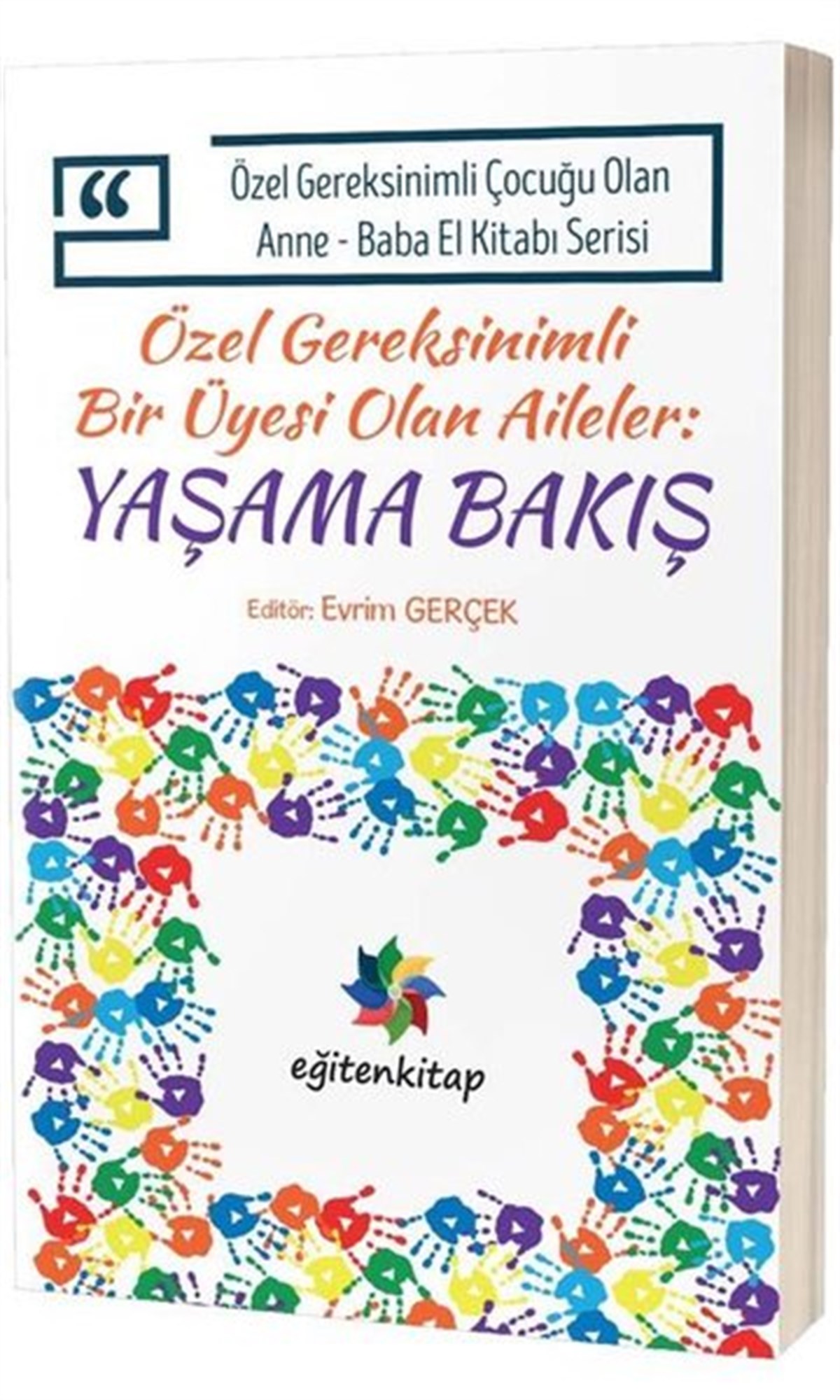 KolektifEğitimÖzel Gereksinimli Bir Üyesi Olan Aileler:Yaşama Bakış - Özel Gereksinimli Çocuğu Olan Anne Baba El Kitabı