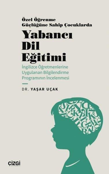 Yaşar UçakDil Bilimi - EtimolojiÖzel Öğrenme Güçlüğüne Sahip Çocuklarda Yabancı Dil Eğitimi