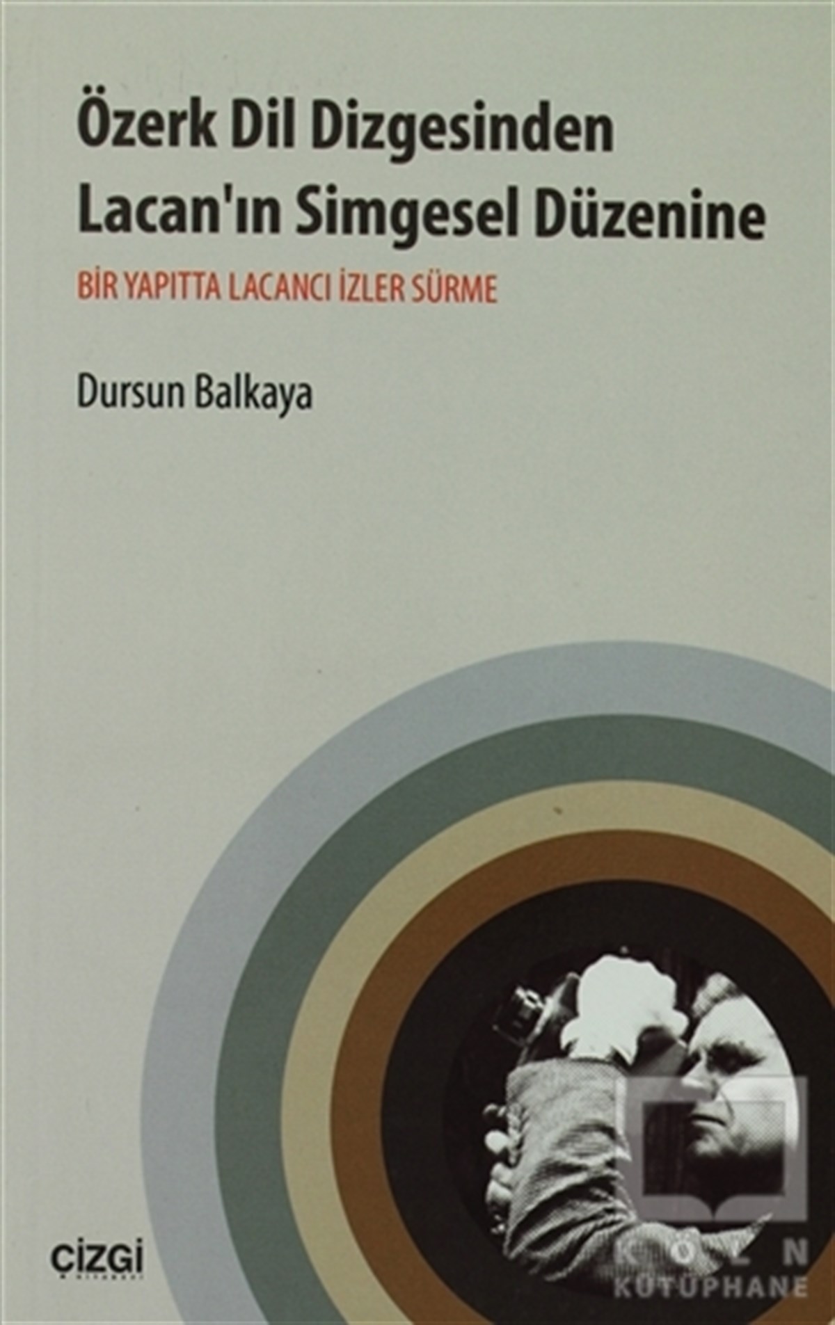 Dursun BalkayaDiğerÖzerk Dil Dizgesinden Lacan’ın Simgesel Düzenine