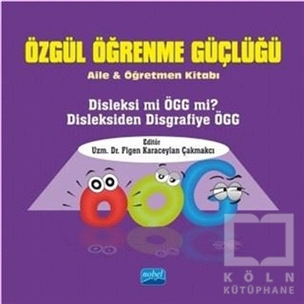 Figen Karaceylan ÇakmakcıAkademikÖzgül Öğrenme Güçlüğü - Aile ve Öğretmen Kitabı